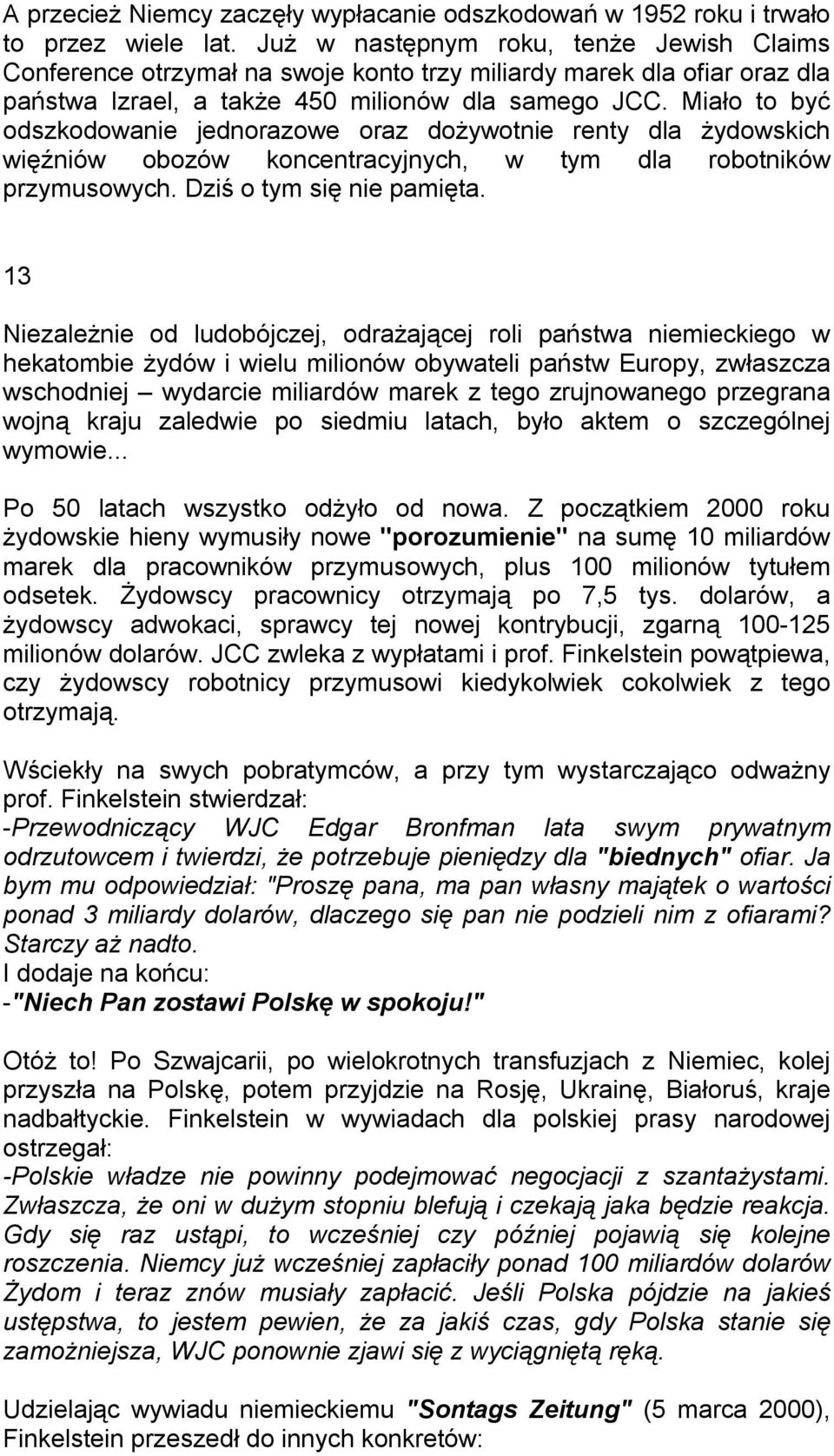 Miało to być odszkodowanie jednorazowe oraz dożywotnie renty dla żydowskich więźniów obozów koncentracyjnych, w tym dla robotników przymusowych. Dziś o tym się nie pamięta.