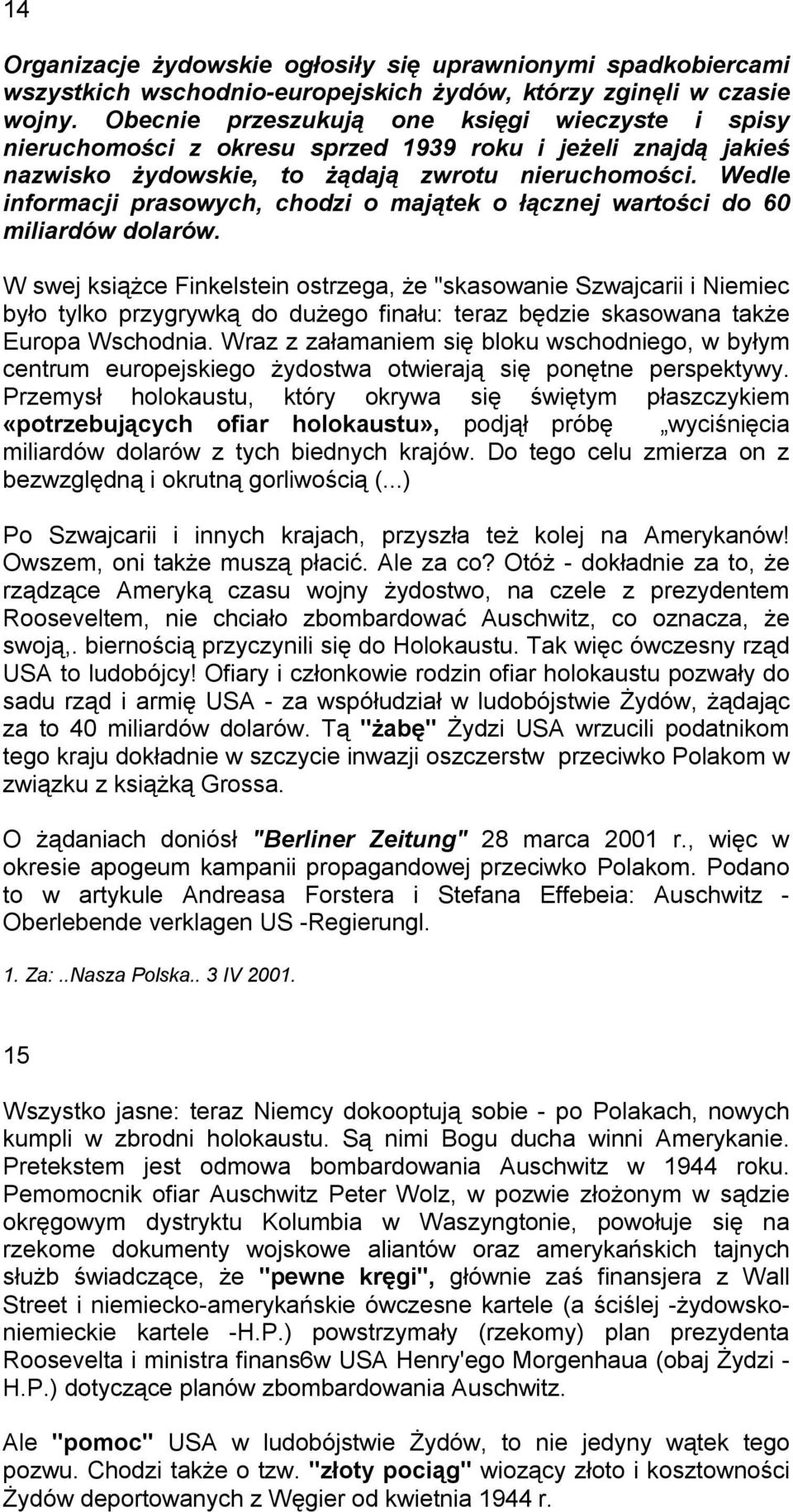 Wedle informacji prasowych, chodzi o majątek o łącznej wartości do 60 miliardów dolarów.