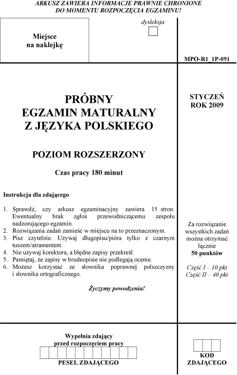 Sprawdź, czy arkusz egzaminacyjny zawiera 15 stron. Ewentualny brak zgłoś przewodniczącemu zespołu nadzorującego egzamin. 2. Rozwiązania zadań zamieść w miejscu na to przeznaczonym. 3. Pisz czytelnie.