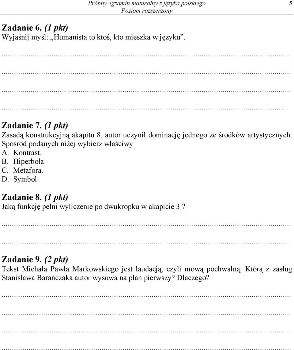 Kontrast. B. Hiperbola. C. Metafora. D. Symbol. Zadanie 8. (1 pkt) Jaką funkcję pełni wyliczenie po dwukropku w akapicie 3.? Zadanie 9.