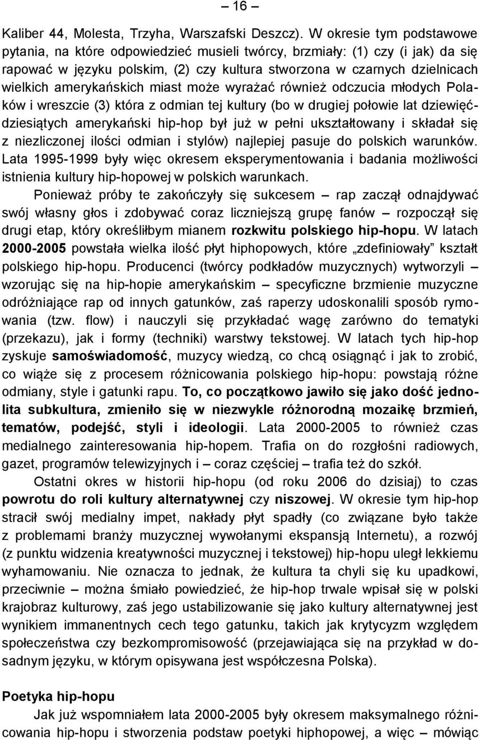 amerykańskich miast może wyrażać również odczucia młodych Polaków i wreszcie (3) która z odmian tej kultury (bo w drugiej połowie lat dziewięćdziesiątych amerykański hip-hop był już w pełni