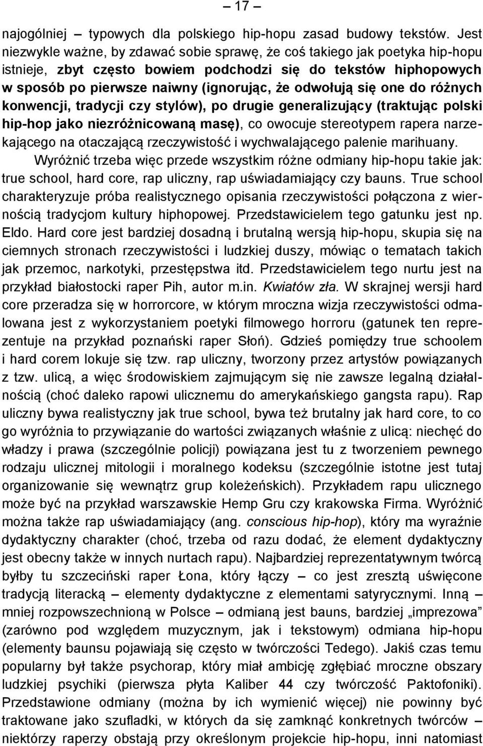 się one do różnych konwencji, tradycji czy stylów), po drugie generalizujący (traktując polski hip-hop jako niezróżnicowaną masę), co owocuje stereotypem rapera narzekającego na otaczającą