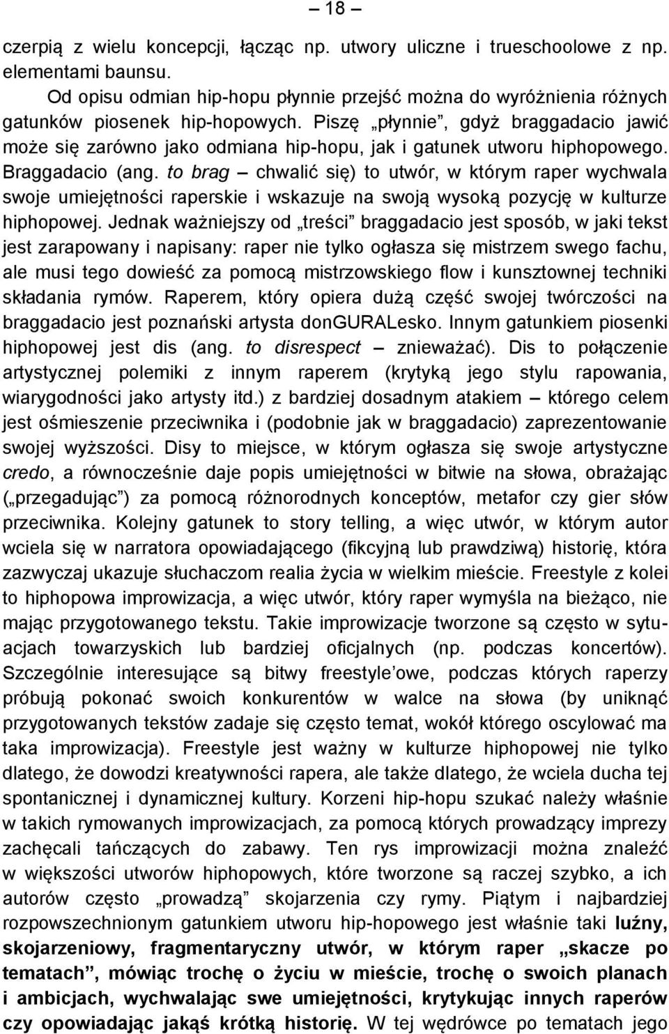 to brag chwalić się) to utwór, w którym raper wychwala swoje umiejętności raperskie i wskazuje na swoją wysoką pozycję w kulturze hiphopowej.