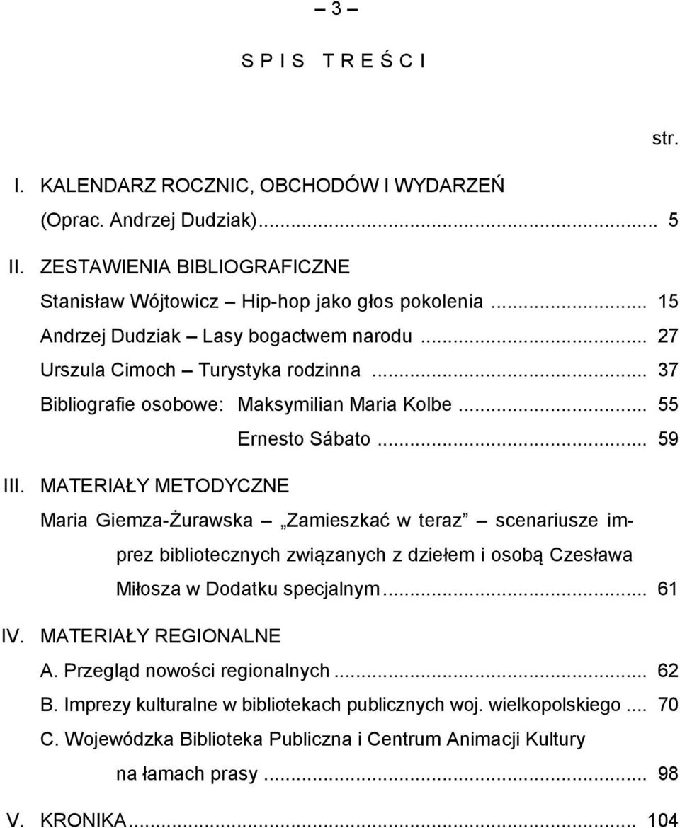 MATERIAŁY METODYCZNE Maria Giemza-Żurawska Zamieszkać w teraz scenariusze imprez bibliotecznych związanych z dziełem i osobą Czesława Miłosza w Dodatku specjalnym... 61 IV.