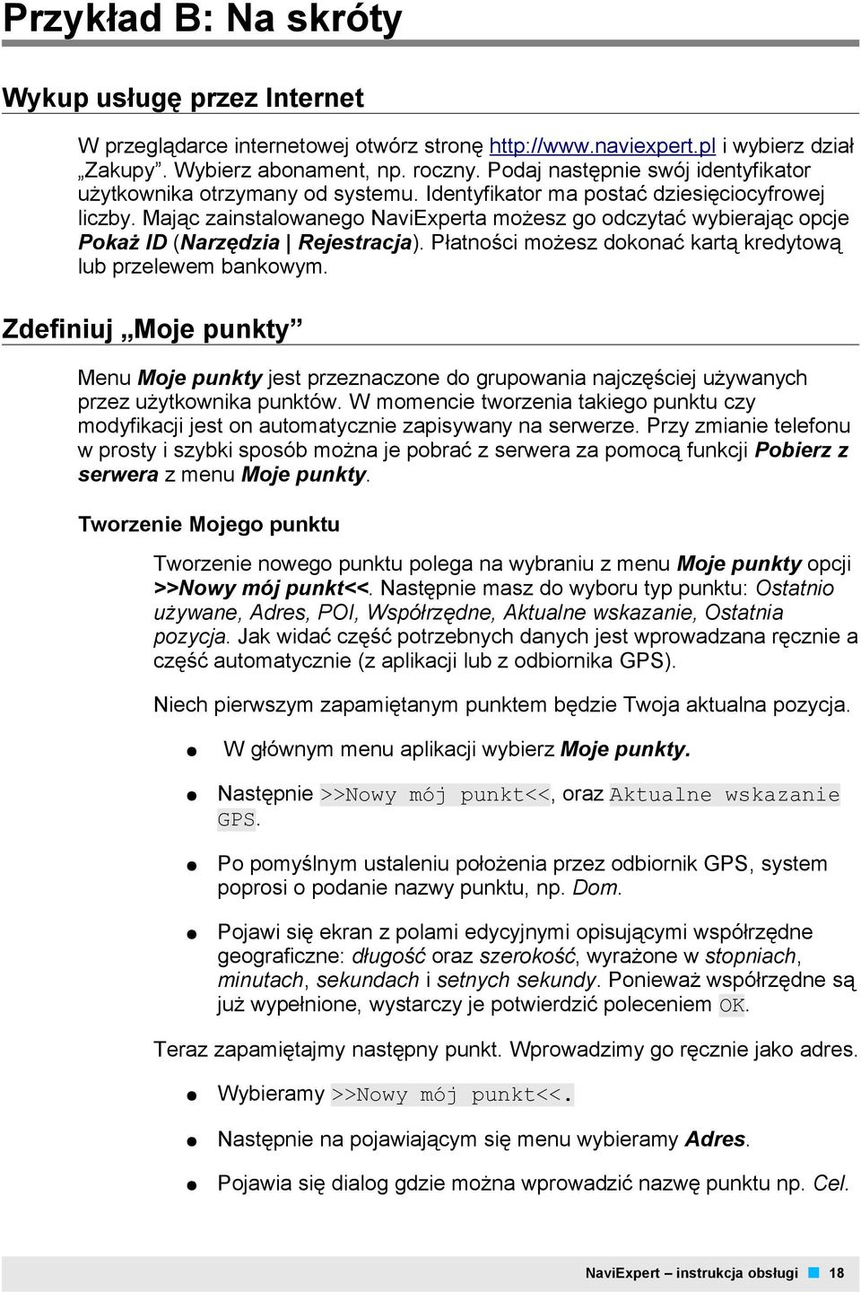 Mając zainstalowanego NaviExperta możesz go odczytać wybierając opcje Pokaż ID (Narzędzia Rejestracja). Płatności możesz dokonać kartą kredytową lub przelewem bankowym.