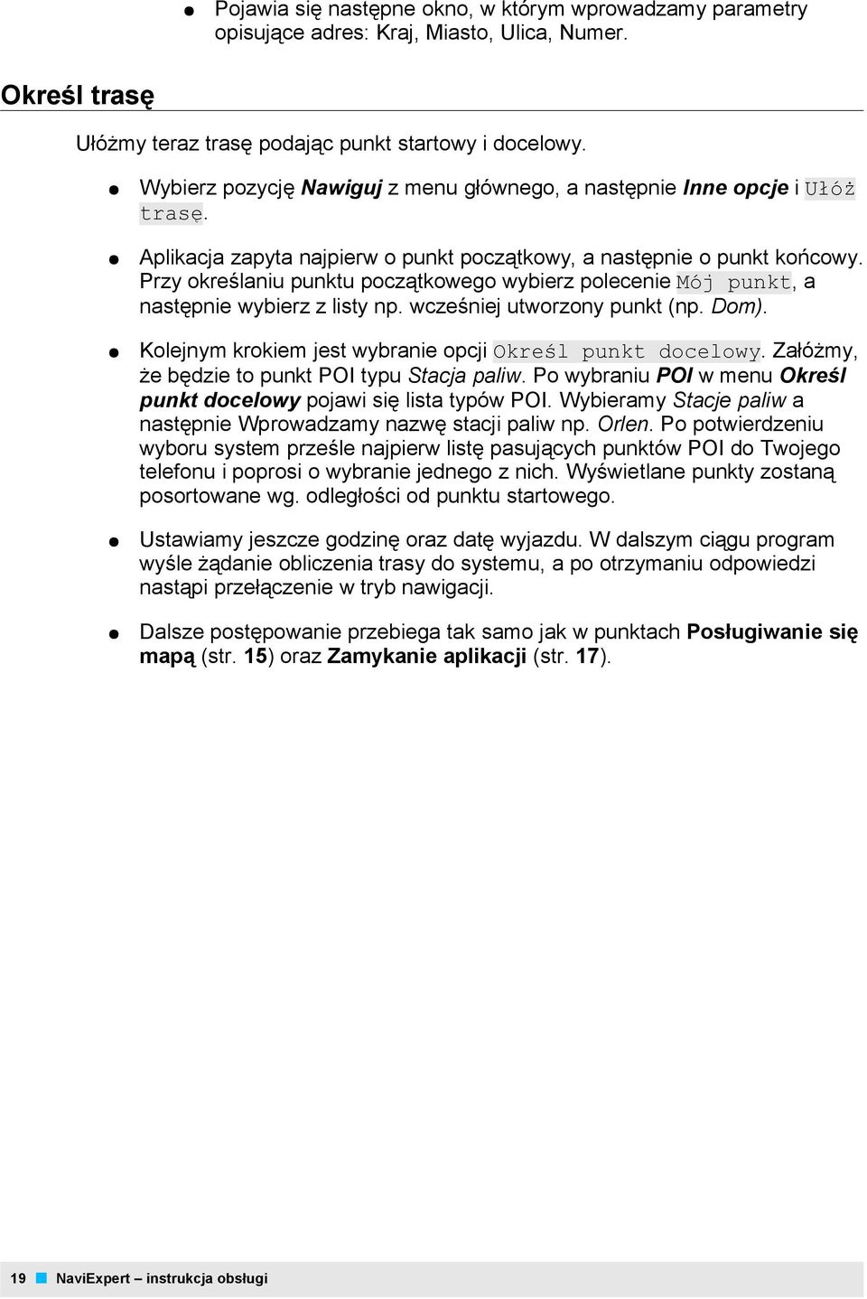 Przy określaniu punktu początkowego wybierz polecenie Mój punkt, a następnie wybierz z listy np. wcześniej utworzony punkt (np. Dom). Kolejnym krokiem jest wybranie opcji Określ punkt docelowy.