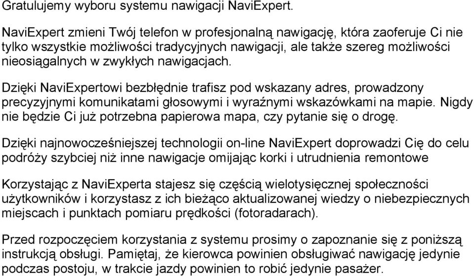 Dzięki NaviExpertowi bezbłędnie trafisz pod wskazany adres, prowadzony precyzyjnymi komunikatami głosowymi i wyraźnymi wskazówkami na mapie.