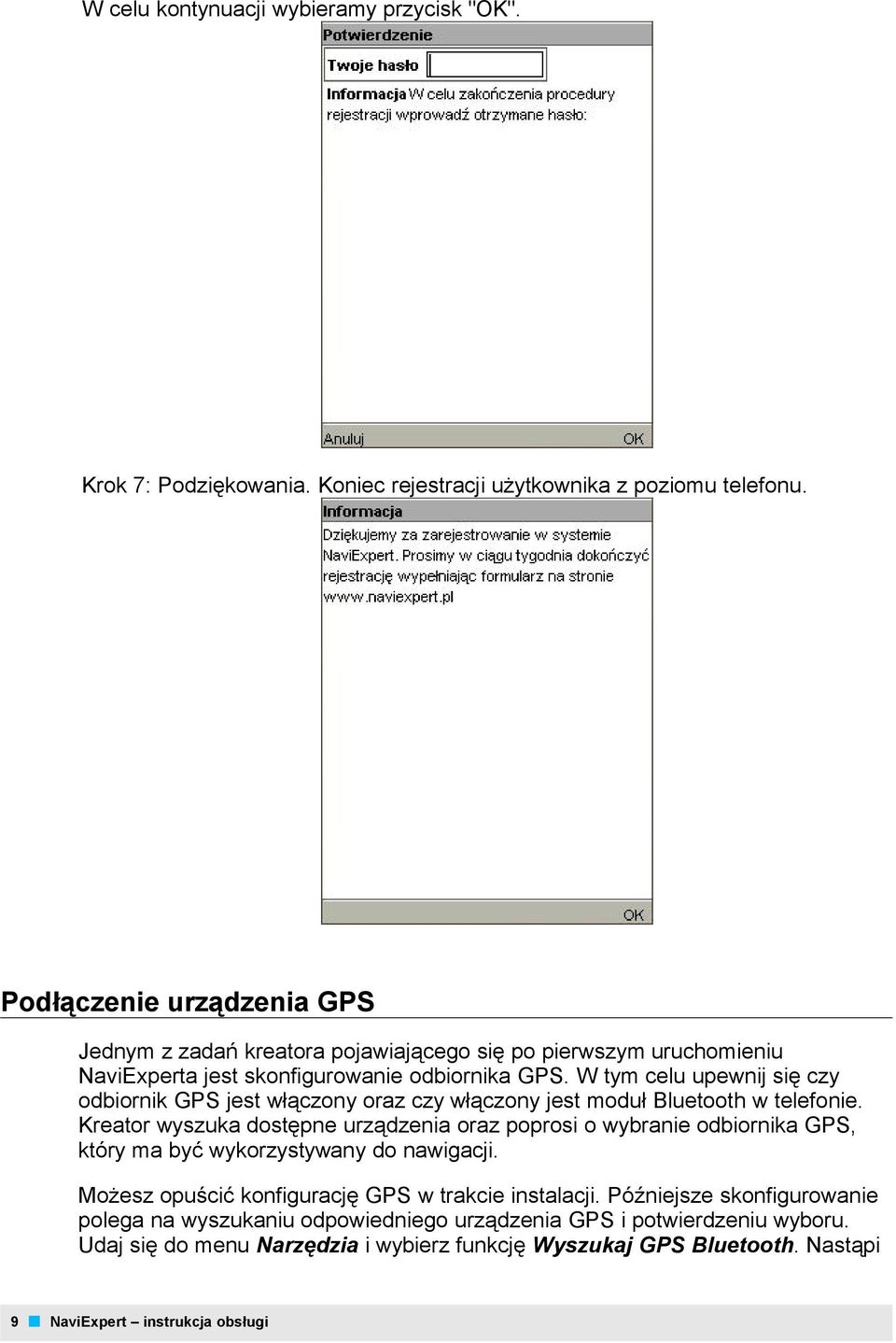 W tym celu upewnij się czy odbiornik GPS jest włączony oraz czy włączony jest moduł Bluetooth w telefonie.