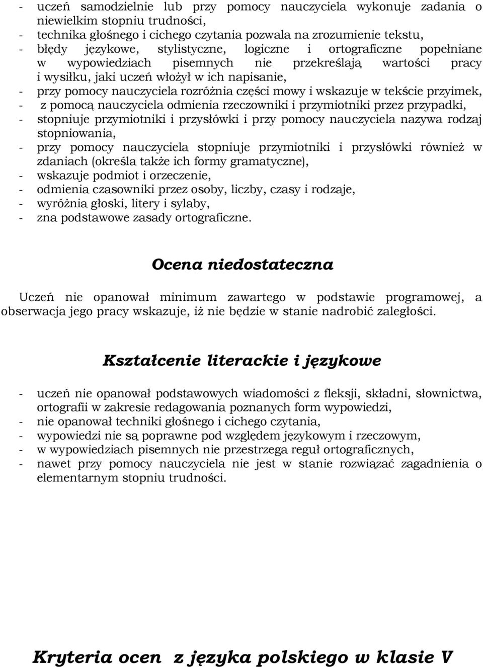 w tekście przyimek, - z pomocą nauczyciela odmienia rzeczowniki i przymiotniki przez przypadki, - stopniuje przymiotniki i przysłówki i przy pomocy nauczyciela nazywa rodzaj stopniowania, - przy