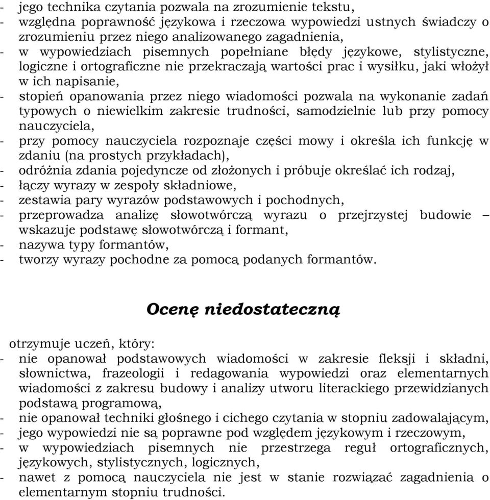 na wykonanie zadań typowych o niewielkim zakresie trudności, samodzielnie lub przy pomocy nauczyciela, - przy pomocy nauczyciela rozpoznaje części mowy i określa ich funkcję w zdaniu (na prostych