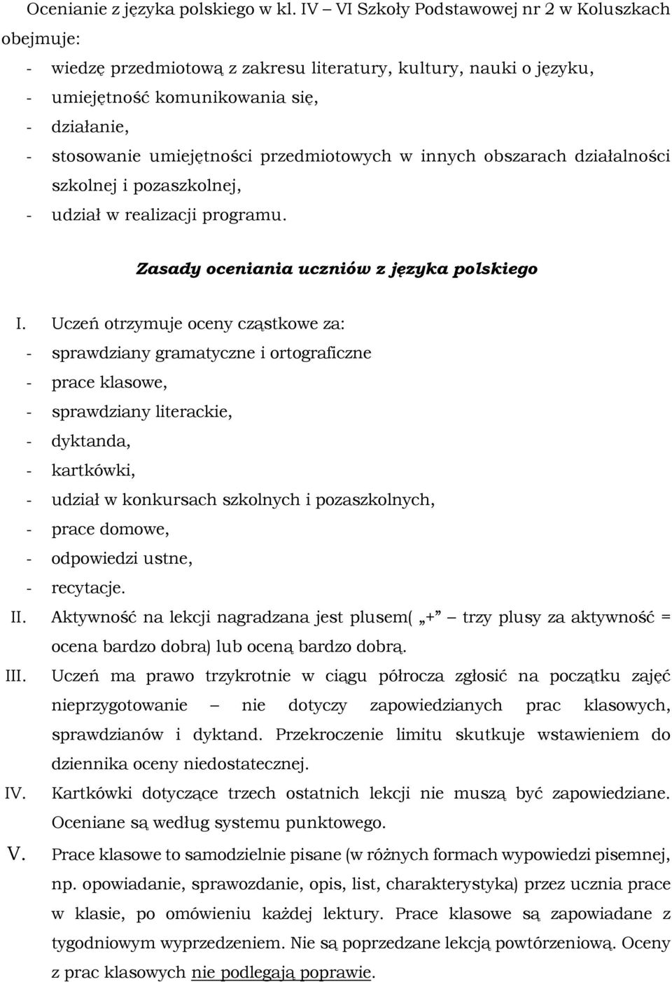 przedmiotowych w innych obszarach działalności szkolnej i pozaszkolnej, - udział w realizacji programu. Zasady oceniania uczniów z języka polskiego I.