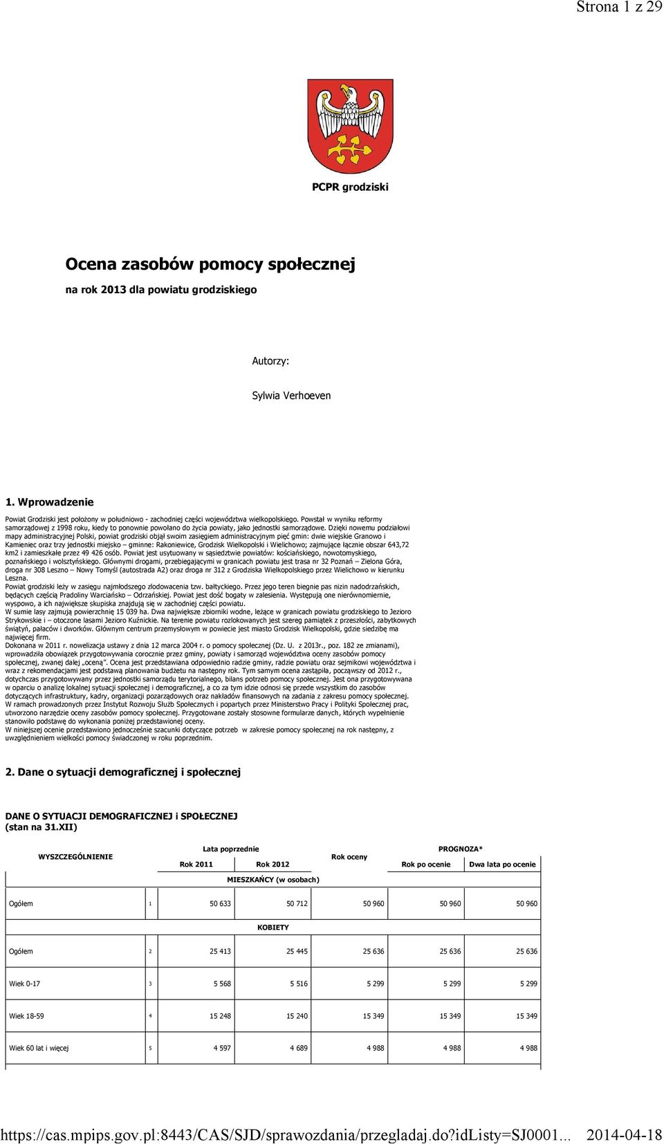 Powstał w wyniku reformy samorządowej z 1998 roku, kiedy to ponownie powołano do życia powiaty, jako jednostki samorządowe.