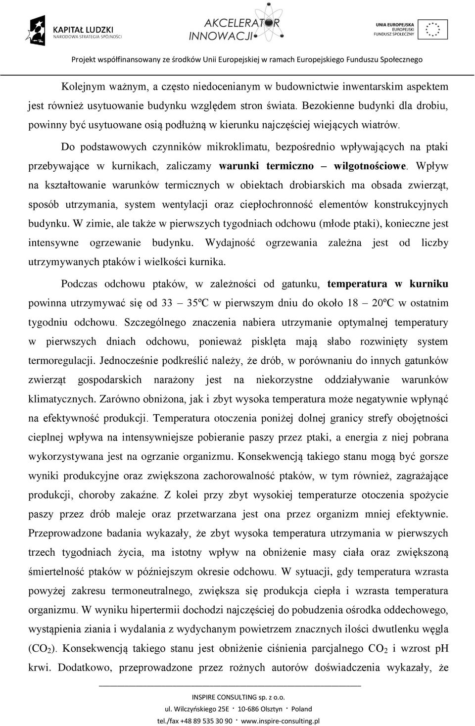 Do podstawowych czynników mikroklimatu, bezpośrednio wpływających na ptaki przebywające w kurnikach, zaliczamy warunki termiczno wilgotnościowe.