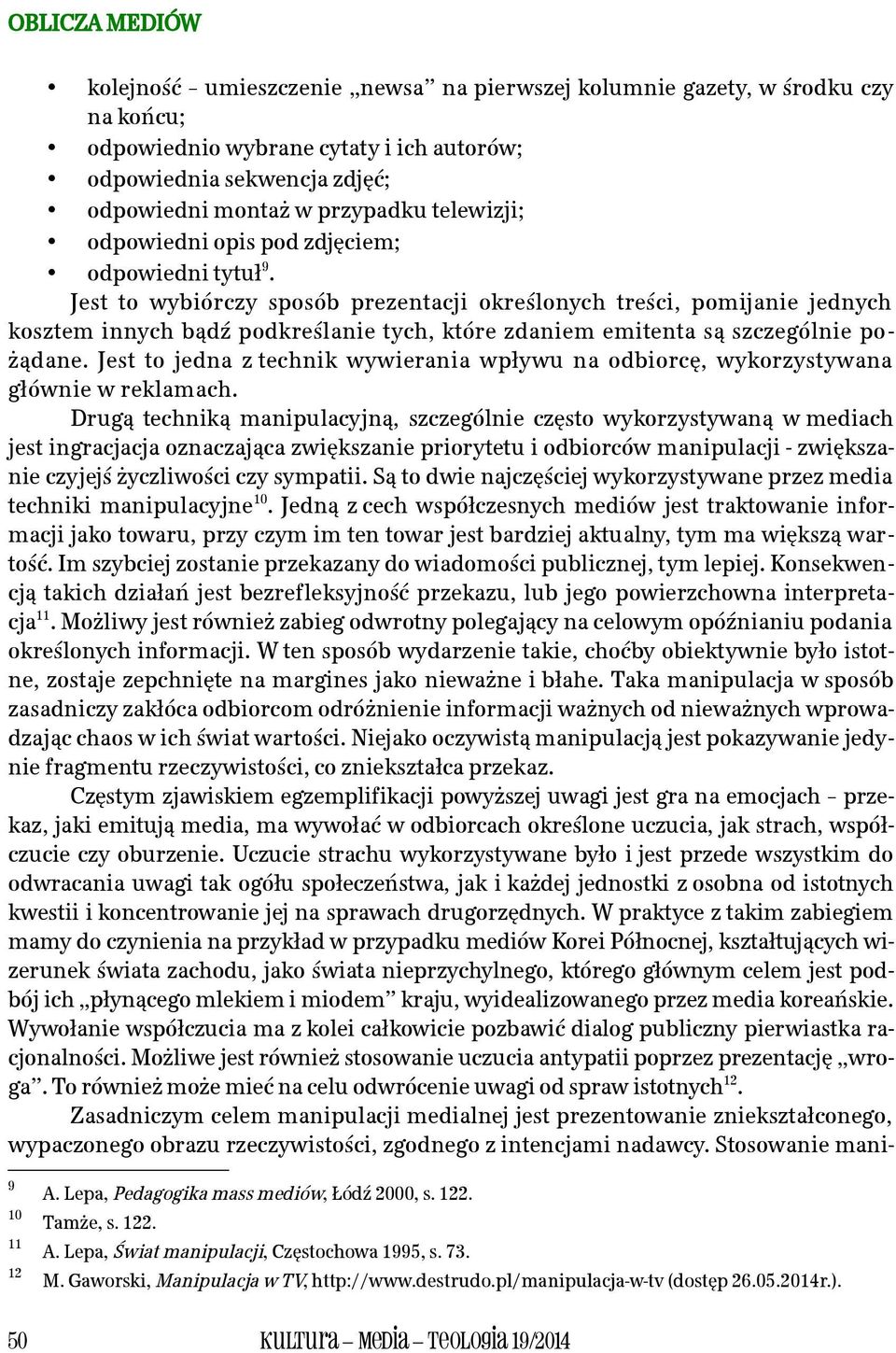 Jest to wybiórczy sposób prezentacji określonych treści, pomijanie jednych kosztem innych bądź podkreślanie tych, które zdaniem emitenta są szczególnie po - żądane.