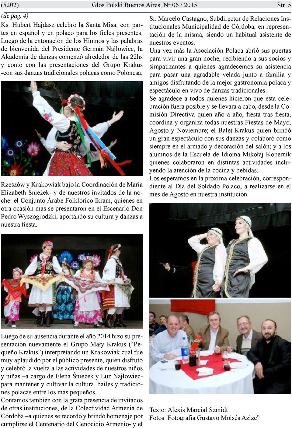 -con sus danzas tradicionales polacas como Polonesa, Rzeszów y Krakowiak bajo la Coordinación de María Elizabeth Śnieżek- y de nuestros invitados de la noche: el Conjunto Árabe Folklórico Ikram,