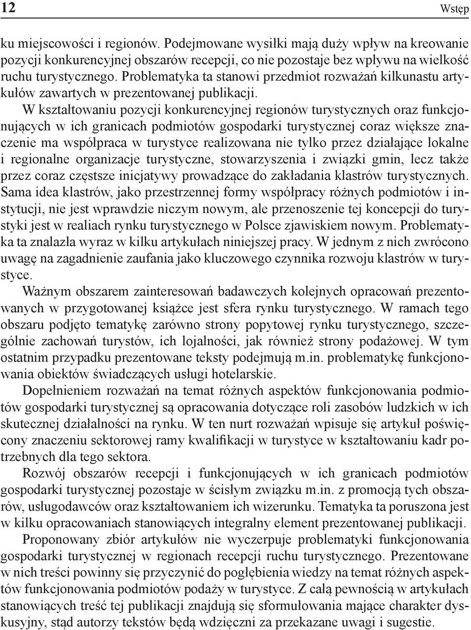 W kształtowaniu pozycji konkurencyjnej regionów turystycznych oraz funkcjonujących w ich granicach podmiotów gospodarki turystycznej coraz większe znaczenie ma współpraca w turystyce realizowana nie