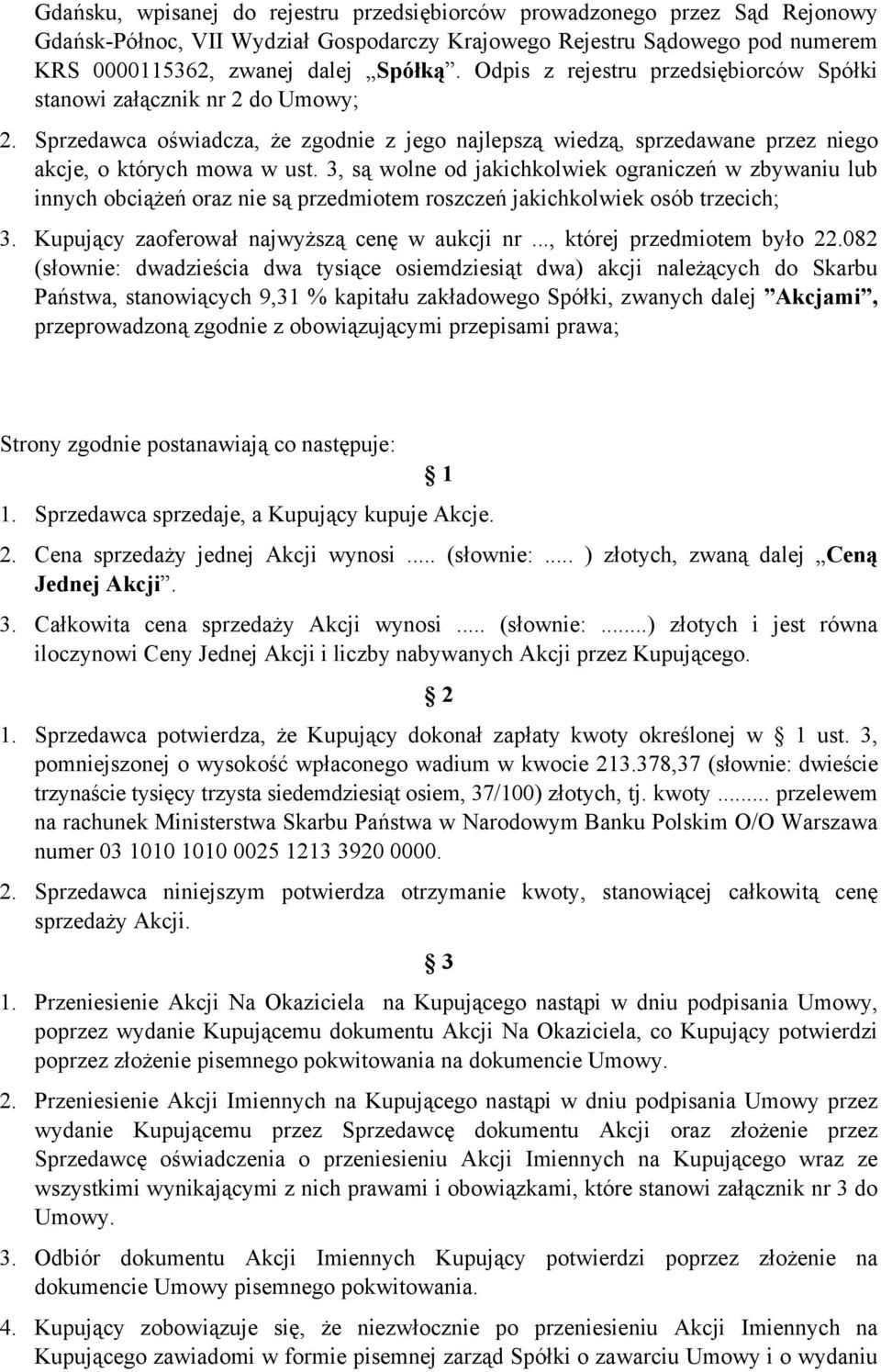 3, są wolne od jakichkolwiek ograniczeń w zbywaniu lub innych obciążeń oraz nie są przedmiotem roszczeń jakichkolwiek osób trzecich; 3. Kupujący zaoferował najwyższą cenę w aukcji nr.