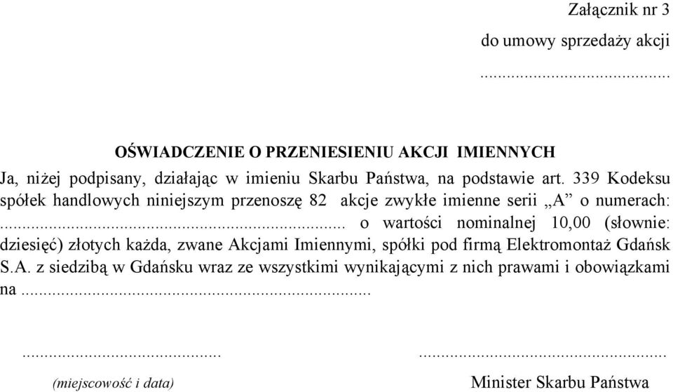 339 Kodeksu spółek handlowych niniejszym przenoszę 82 akcje zwykłe imienne serii A o numerach:.