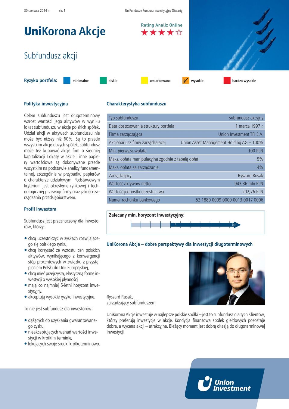 Udział akcji w aktywach subfunduszu nie może być niższy niż 60%. Są to przede wszystkim akcje dużych spółek, subfundusz może też kupować akcje firm o średniej kapitalizacji.