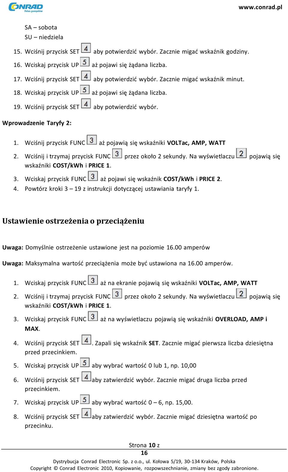 Wciśnij przycisk FUNC aż pojawią się wskaźniki VOLTac, AMP, WATT 2. Wciśnij i trzymaj przycisk FUNC przez około 2 sekundy. Na wyświetlaczu pojawią się wskaźniki COST/kWh i PRICE 1. 3.