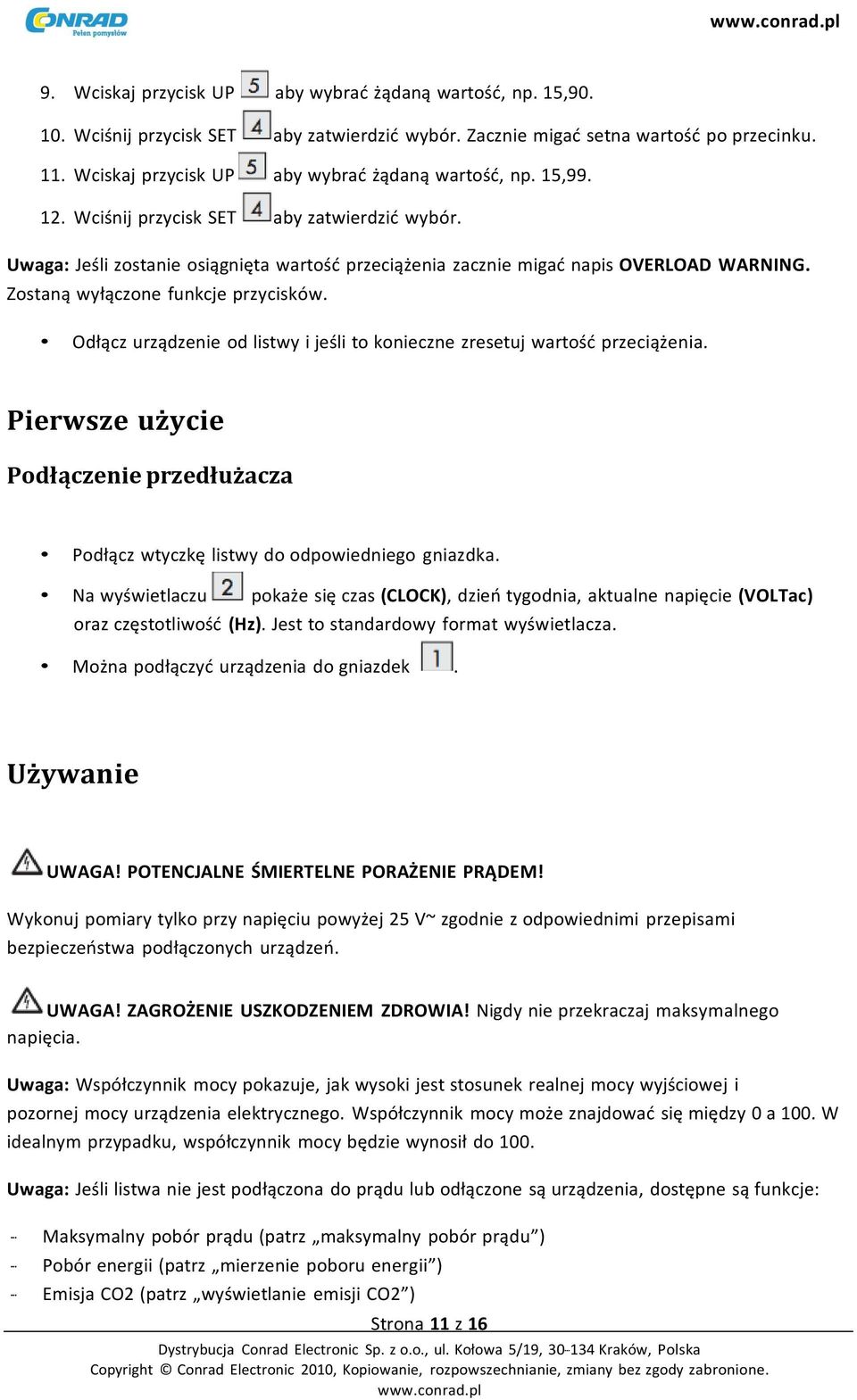 Zostaną wyłączone funkcje przycisków. Odłącz urządzenie od listwy i jeśli to konieczne zresetuj wartość przeciążenia.