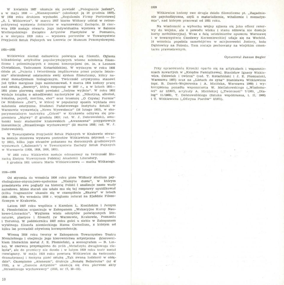 23 czerwca 1929 zostaje otwarta jego indywidualna wystawa w Salonie Wielkopolskiego Związku Artystów Plastyków w Poznaniu, a w sierpniu 1929 11oku - wystawa portretów w Towarzystwie Przyjaciół sztuk