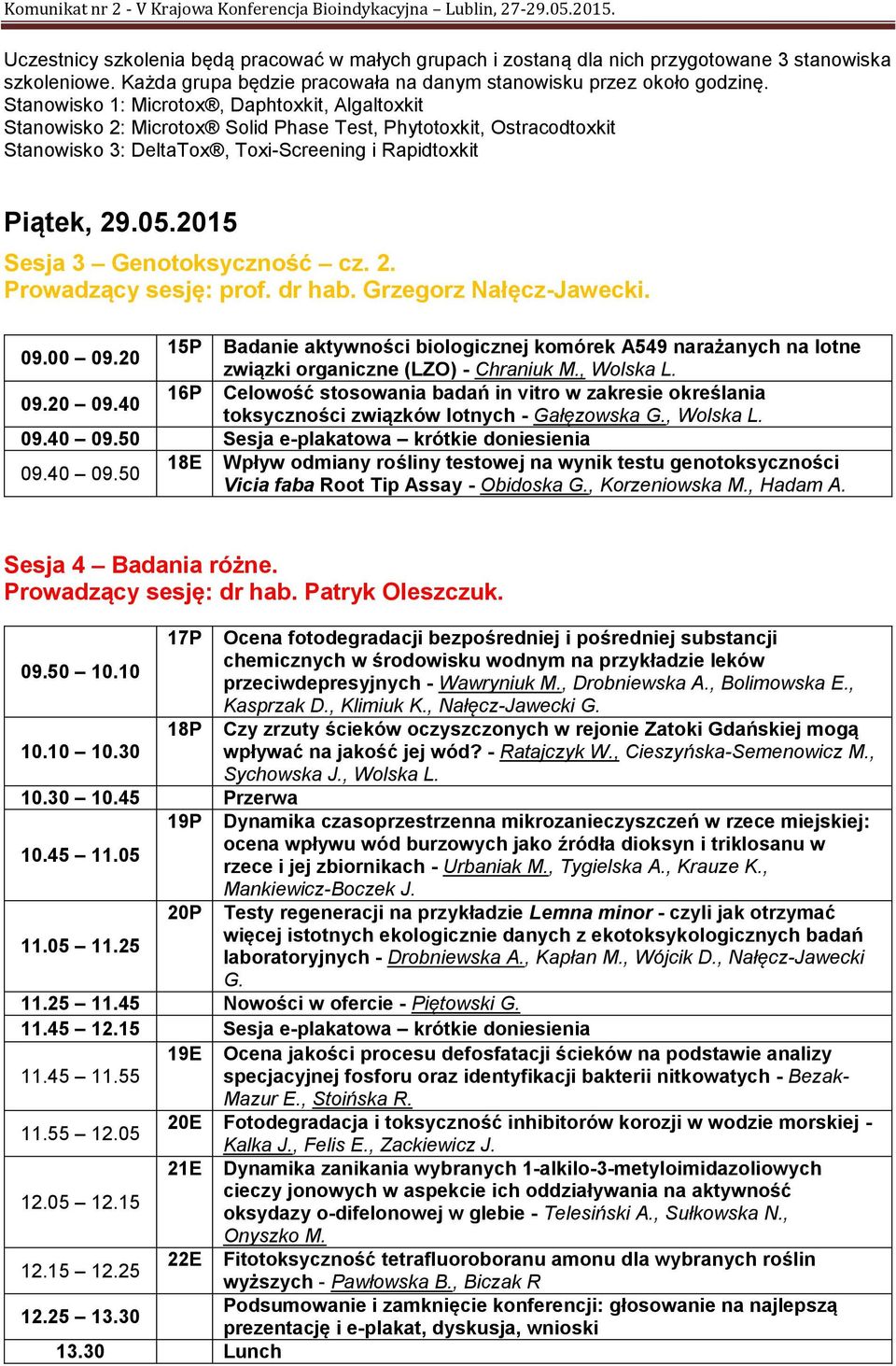 2015 Sesja 3 Genotoksyczność cz. 2. Prowadzący sesję: prof. dr hab. Grzegorz Nałęcz-Jawecki. 09.00 09.