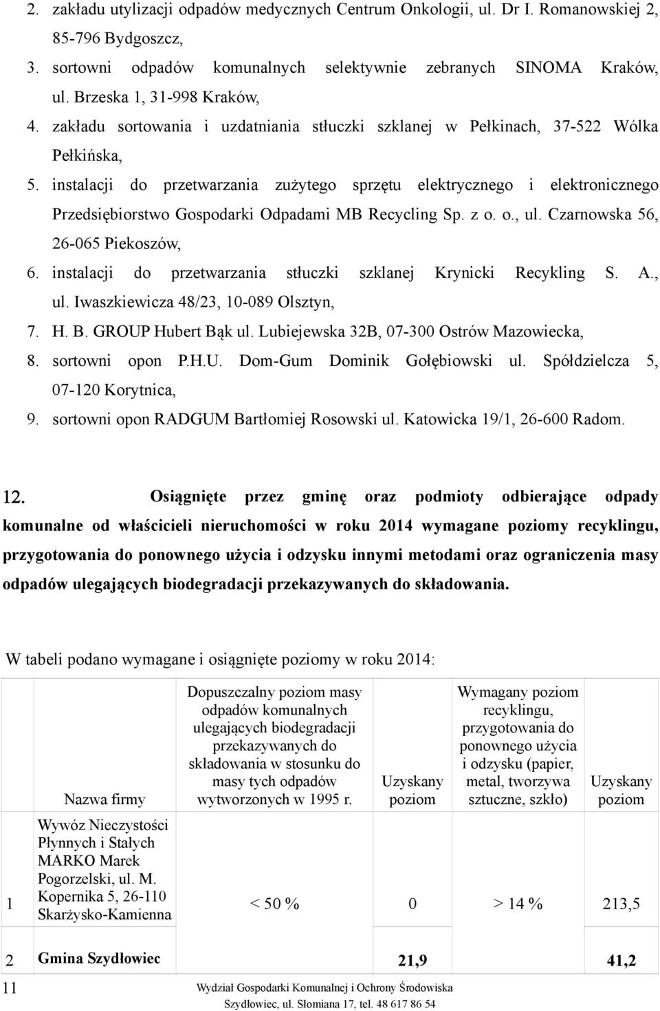 instalacji do przetwarzania zużytego sprzętu elektrycznego i elektronicznego Przedsiębiorstwo Gospodarki Odpadami MB Recycling Sp. z o. o., ul. Czarnowska 56, 26-065 Piekoszów, 6.