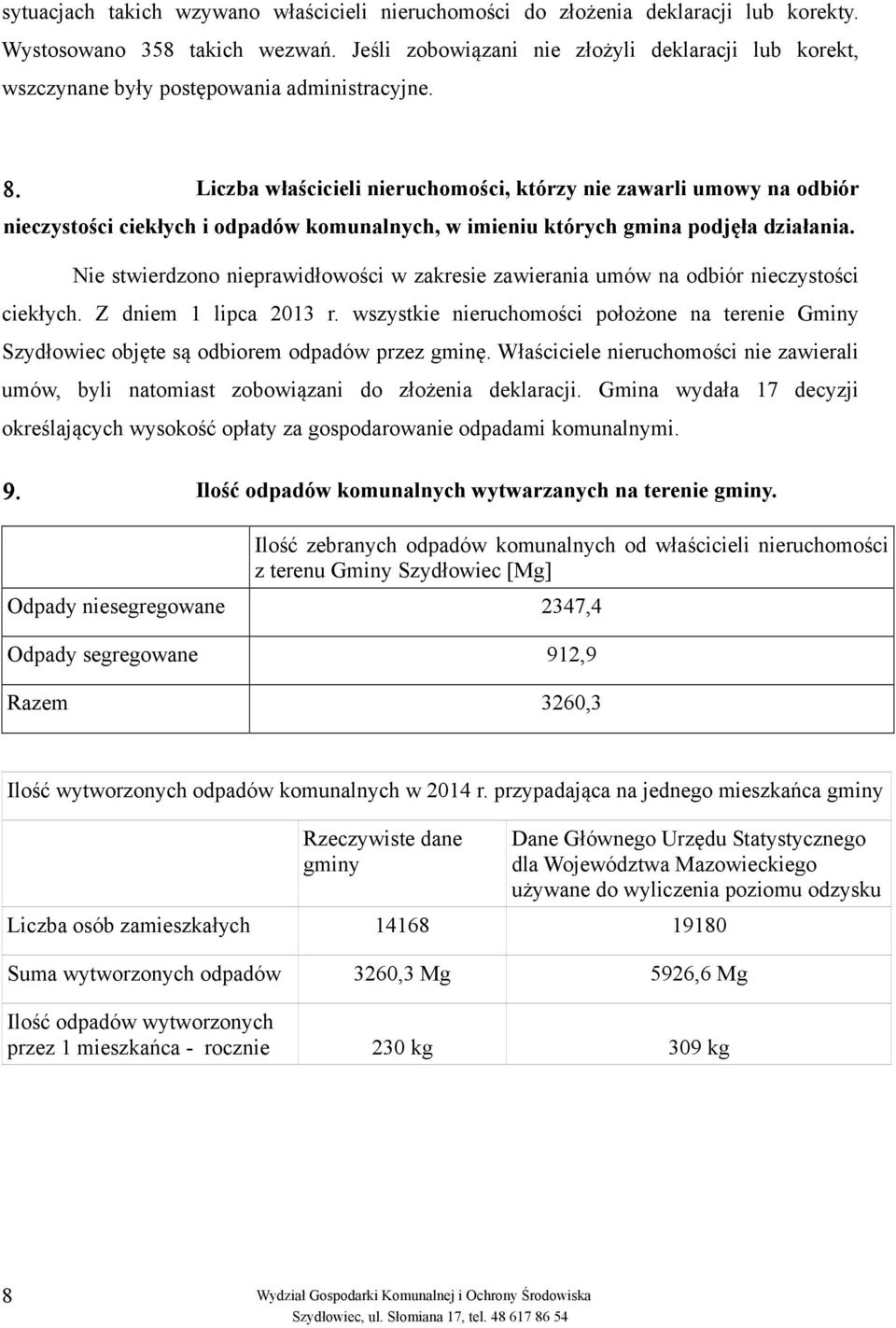 Liczba właścicieli nieruchomości, którzy nie zawarli umowy na odbiór nieczystości ciekłych i odpadów komunalnych, w imieniu których gmina podjęła działania.