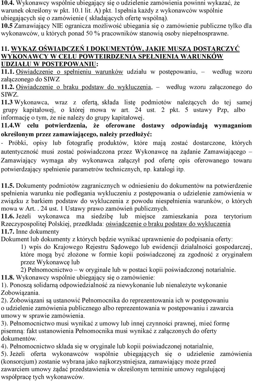 5 Zamawiający NIE ogranicza możliwość ubiegania się o zamówienie publiczne tylko dla wykonawców, u których ponad 50 % pracowników stanowią osoby niepełnosprawne.