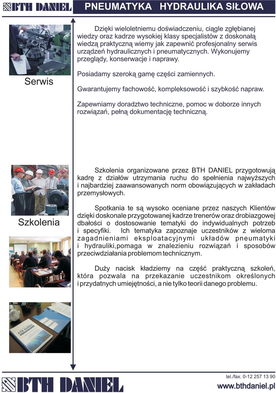 Zapewniamy doradztwo techniczne, pomoc w doborze innych rozwi¹zañ, pe³n¹ dokumentacjê techniczn¹.