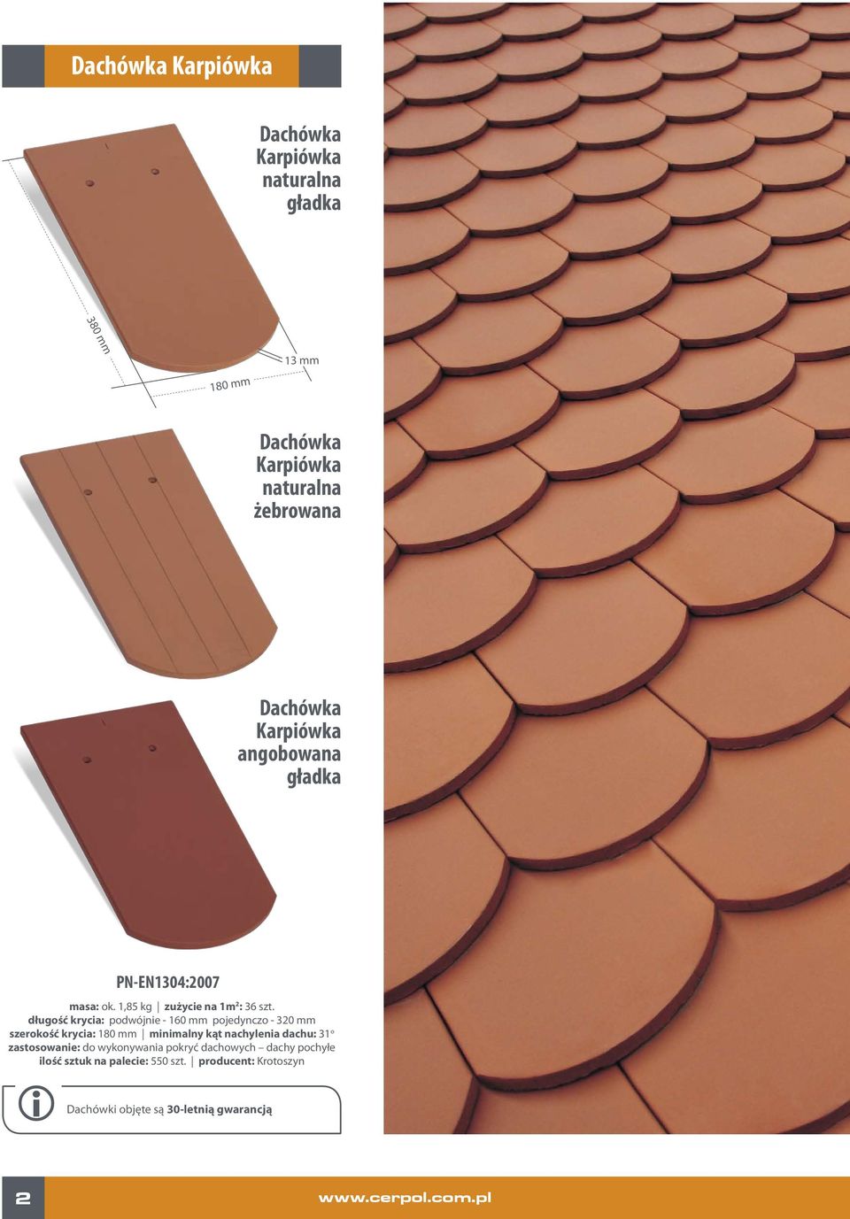 długość krycia: podwójnie - 160 mm pojedynczo - 320 mm szerokość krycia: 180 mm minimalny kąt nachylenia dachu: 31 o