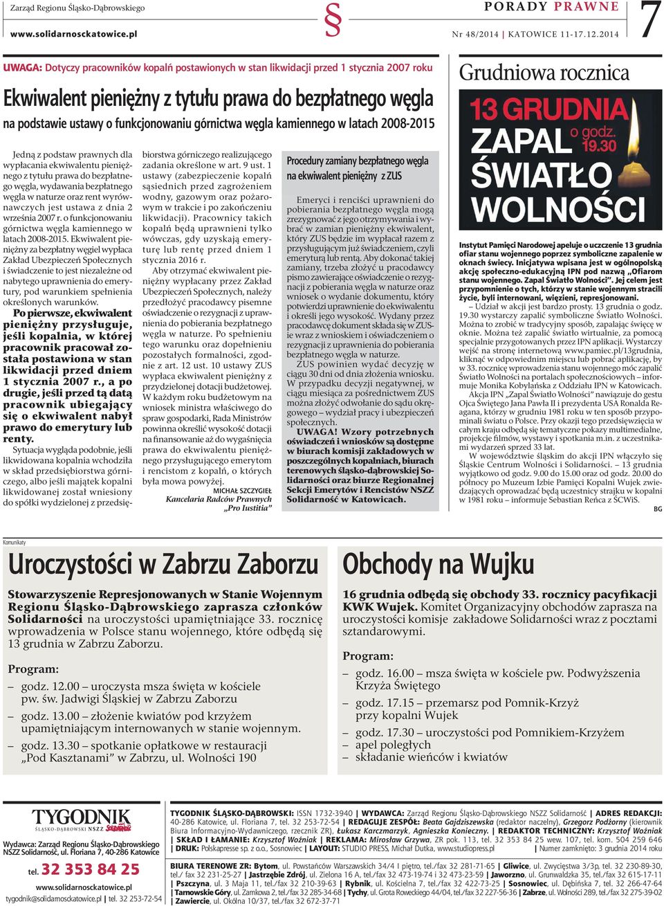 górnictwa węgla kamiennego w latach 2008-2015 Grudniowa rocznica Jedną z podstaw prawnych dla wypłacania ekwiwalentu pieniężnego z tytułu prawa do bezpłatnego węgla, wydawania bezpłatnego węgla w