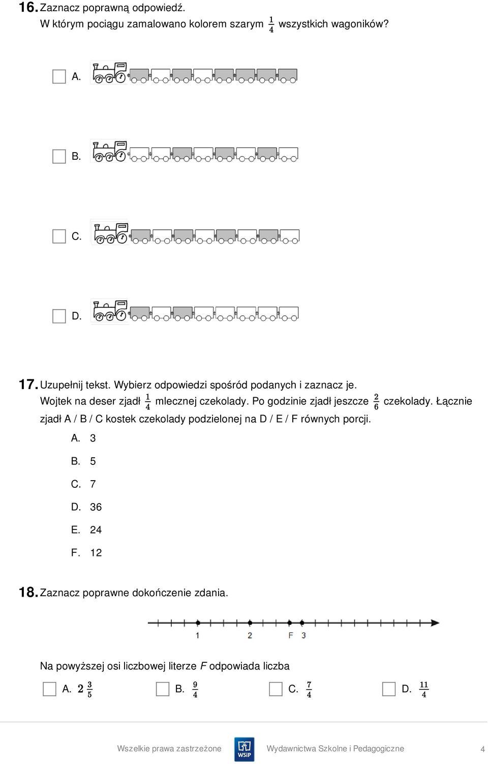 Łącznie zjadł A / B / C kostek czekolady podzielonej na D / E / F równych porcji. A. 3 B. 5 C. 7 D. 36 E. 24 F. 12 18.