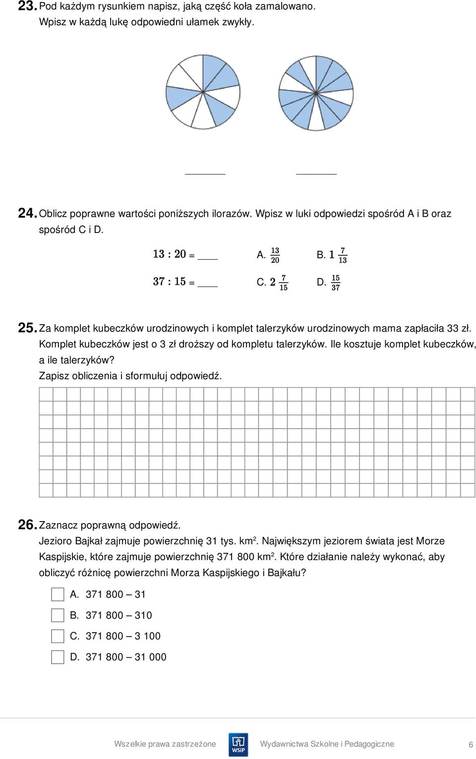 Komplet kubeczków jest o 3 zł droższy od kompletu talerzyków. Ile kosztuje komplet kubeczków, a ile talerzyków? 26. Zaznacz poprawną odpowiedź. Jezioro Bajkał zajmuje powierzchnię 31 tys. km 2.