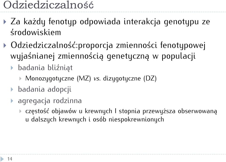 badania bliźniąt } Monozygotyczne (MZ) vs.