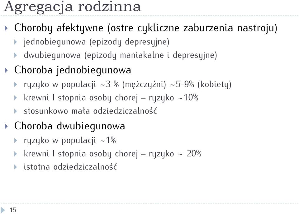 (mężczyźni) ~5-9% (kobiety) } krewni I stopnia osoby chorej ryzyko ~10% } stosunkowo mała odziedziczalność }