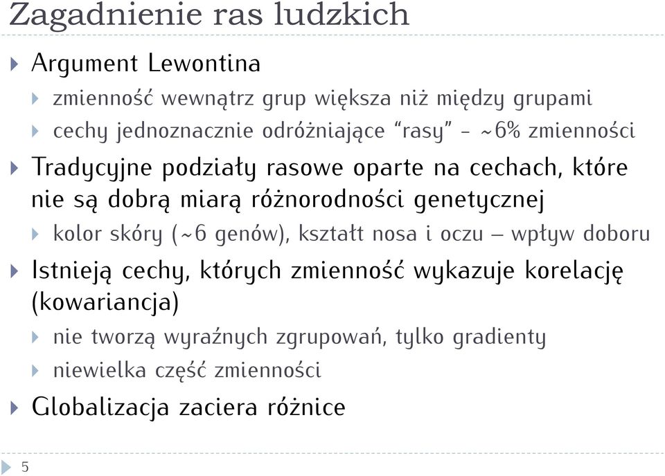 genetycznej } kolor skóry (~6 genów), kształt nosa i oczu wpływ doboru } Istnieją cechy, których zmienność wykazuje