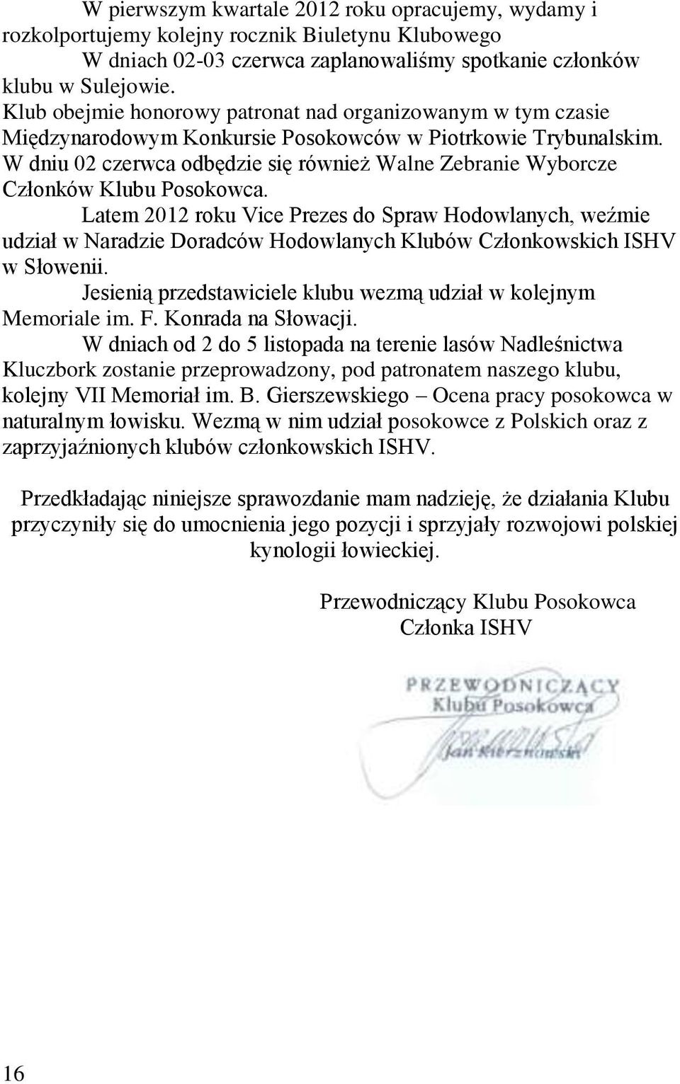 W dniu 02 czerwca odbędzie się również Walne Zebranie Wyborcze Członków Klubu Posokowca.