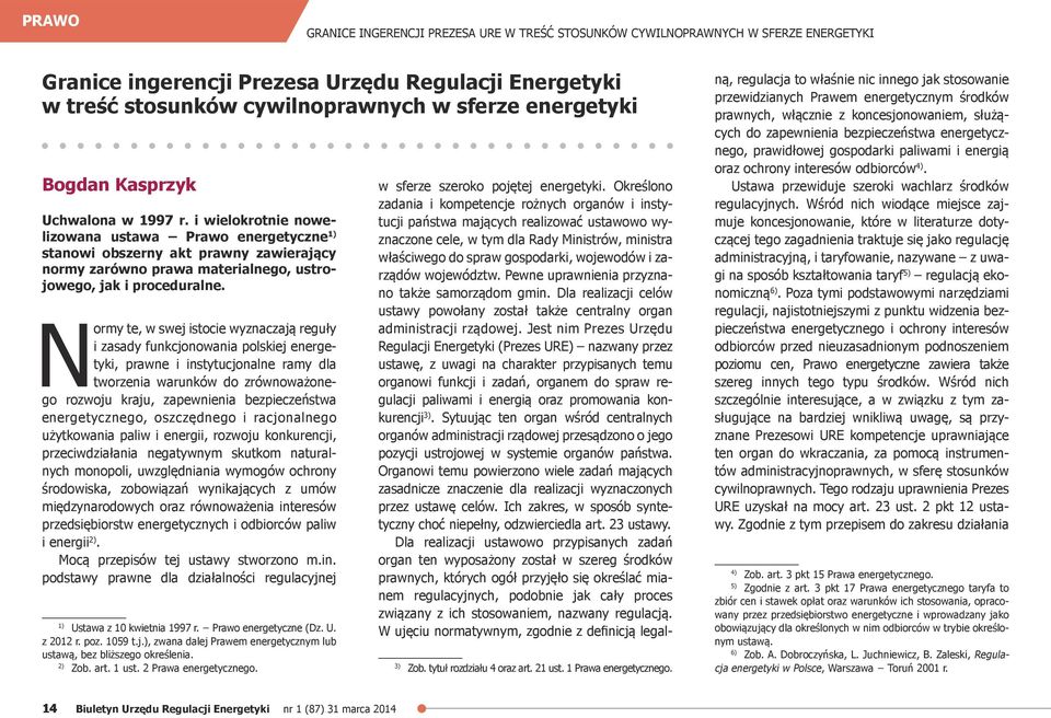 i wielokrotnie nowelizowana ustawa Prawo energetyczne 1) stanowi obszerny akt prawny zawierający normy zarówno prawa materialnego, ustrojowego, jak i proceduralne.