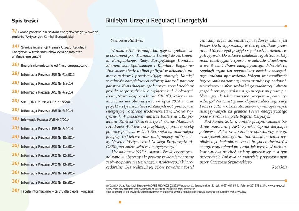 Informacja Prezesa URE Nr 4/2014 29/ Komunikat Prezesa URE Nr 5/2014 30/ Informacja Prezesa URE Nr 6/2014 30/ Informacja Prezesa URE Nr 7/2014 31/ Informacja Prezesa URE Nr 8/2014 34/ Informacja