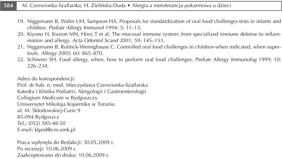 The mucosal immune system: from specialized immune defense to inflam mation and allergy. Acta Odontol Scand 2001; 59: 145 153. 21. Niggemann B, Rolinck Wernighause C.