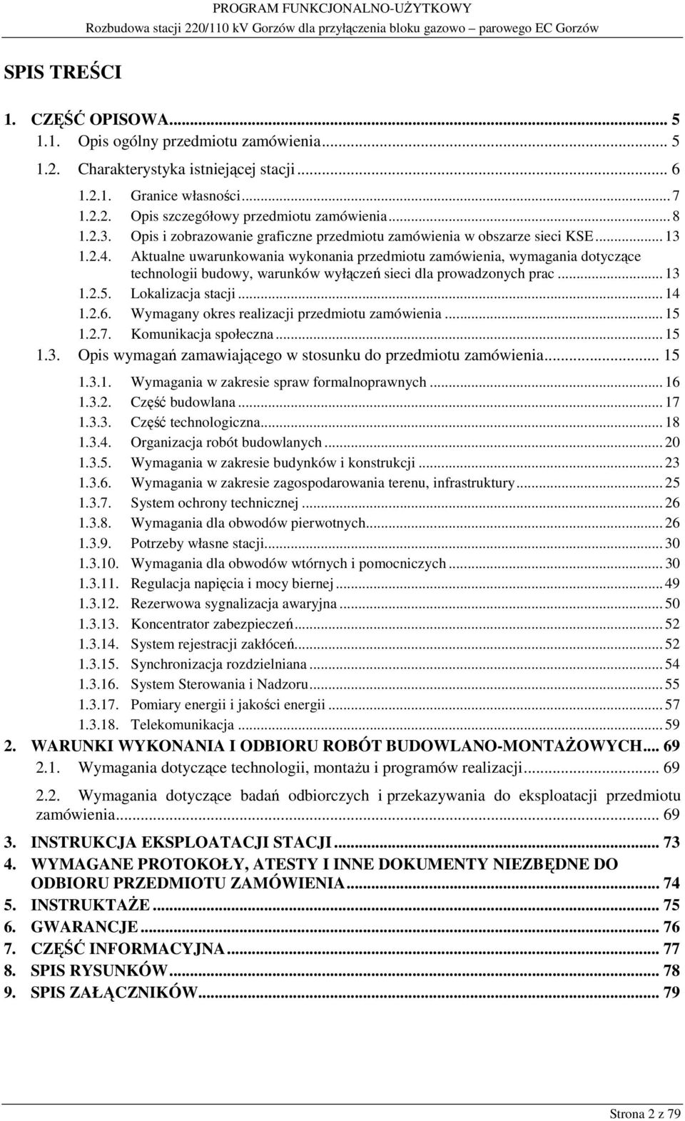 Aktualne uwarunkowania wykonania przedmiotu zamówienia, wymagania dotyczące technologii budowy, warunków wyłączeń sieci dla prowadzonych prac... 13 1.2.5. Lokalizacja stacji... 14 1.2.6.