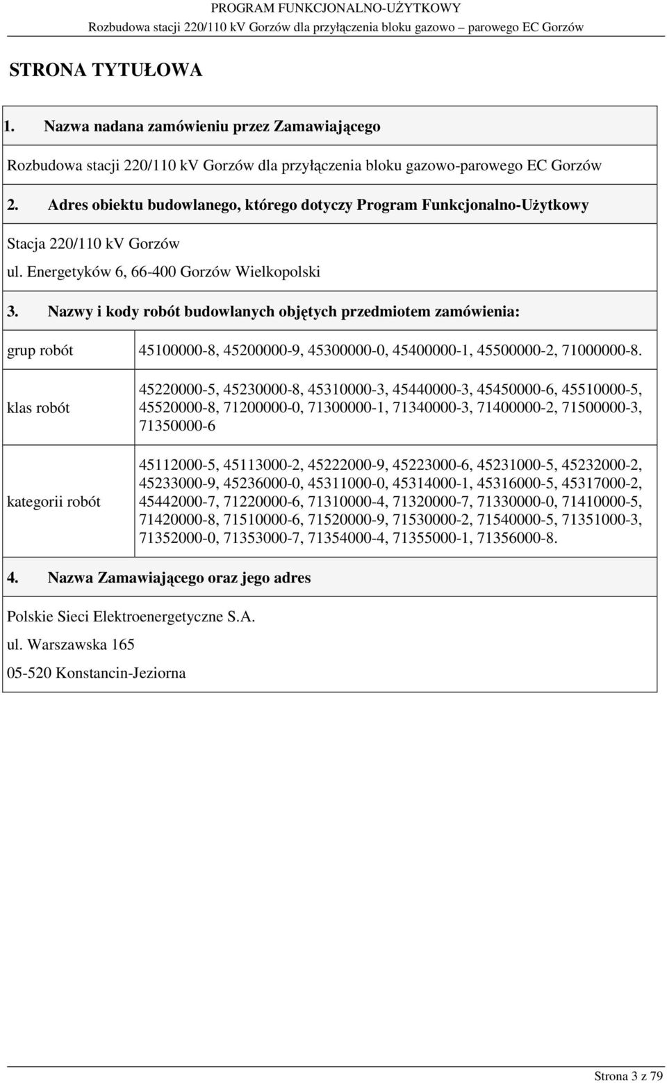 Nazwy i kody robót budowlanych objętych przedmiotem zamówienia: grup robót 45100000-8, 45200000-9, 45300000-0, 45400000-1, 45500000-2, 71000000-8.