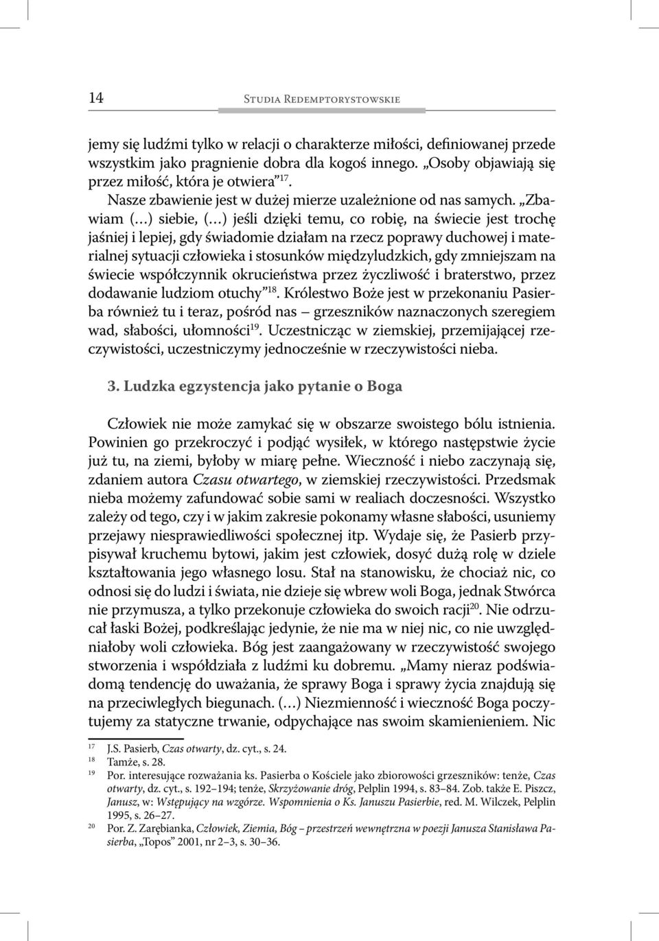 Zbawiam ( ) siebie, ( ) jeśli dzięki temu, co robię, na świecie jest trochę jaśniej i lepiej, gdy świadomie działam na rzecz poprawy duchowej i materialnej sytuacji człowieka i stosunków