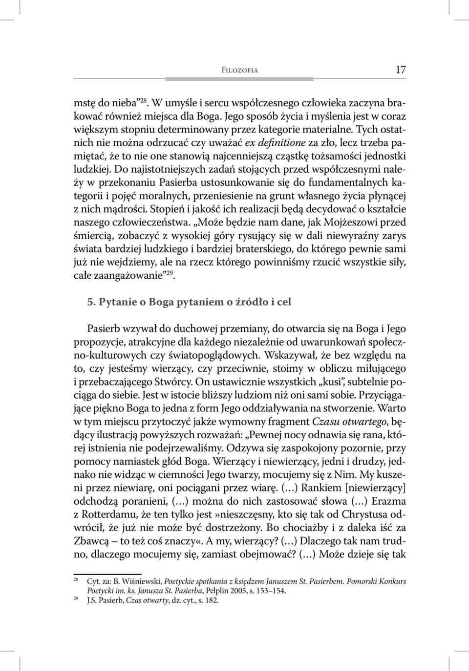 Tych ostatnich nie można odrzucać czy uważać ex definitione za zło, lecz trzeba pamiętać, że to nie one stanowią najcenniejszą cząstkę tożsamości jednostki ludzkiej.