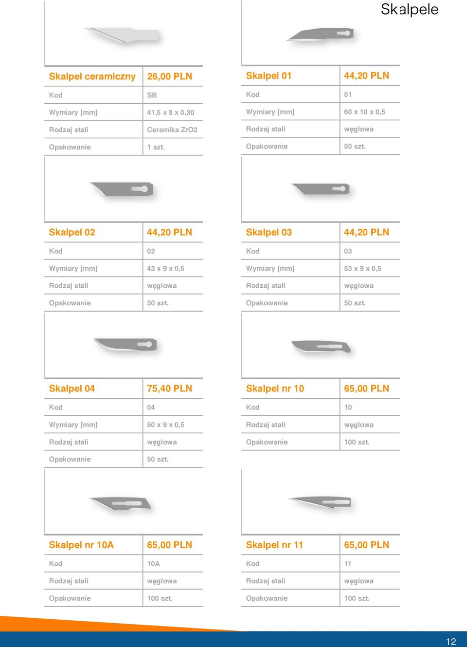Skalpel 02 Skalpel 03 02 Wymiary [mm] 43 x 9 x 0,5 03 Wymiary [mm] 53 x 9 x 0,5 50
