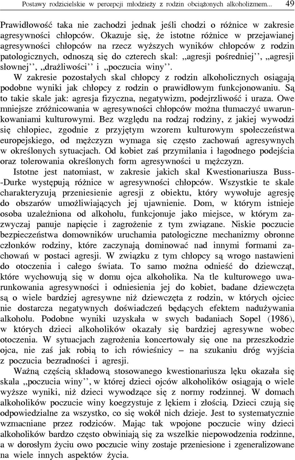 słownej,,,drażliwości i,,poczucia winy. W zakresie pozostałych skal chłopcy z rodzin alkoholicznych osiągają podobne wyniki jak chłopcy z rodzin o prawidłowym funkcjonowaniu.