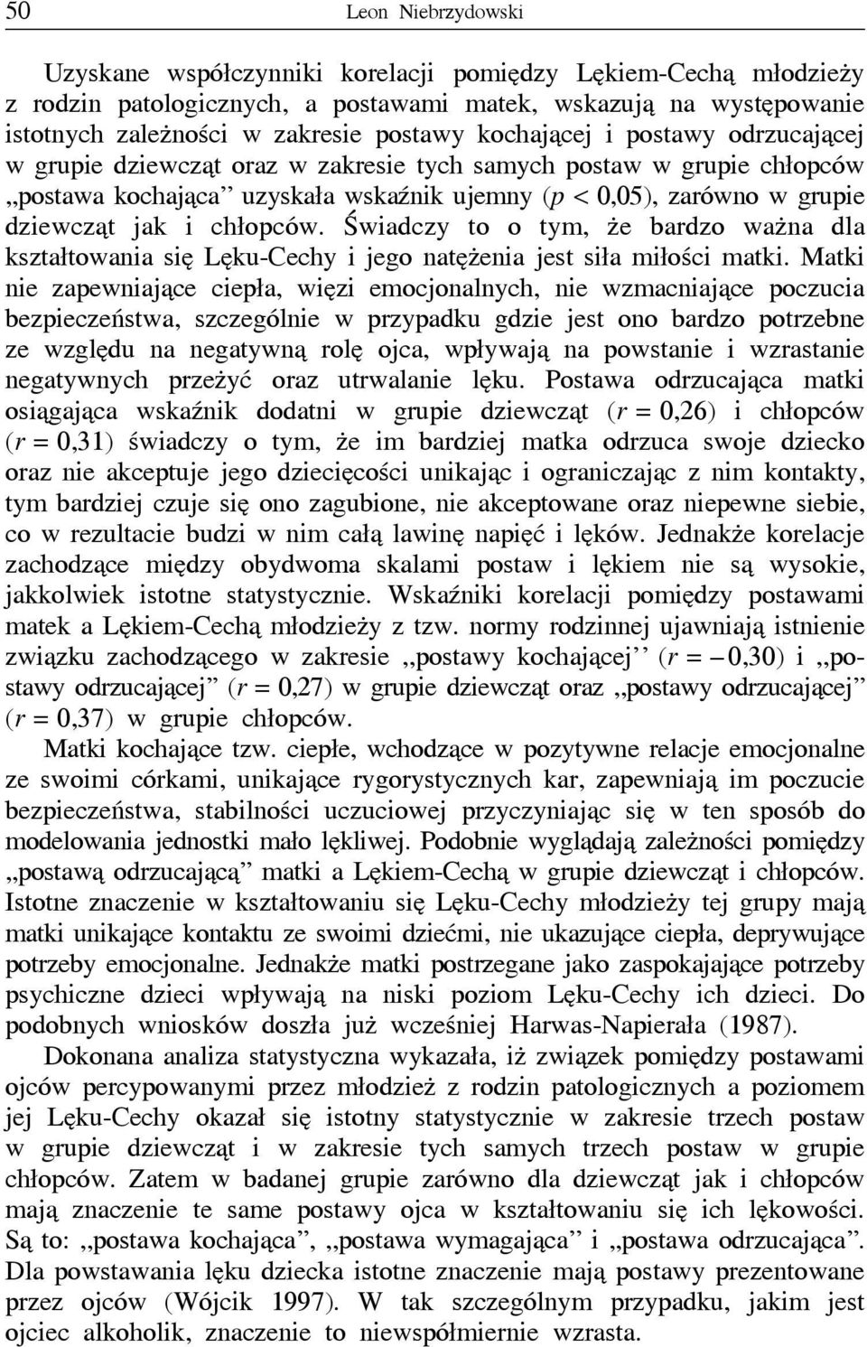 chłopców. Świadczy to o tym, że bardzo ważna dla kształtowania się Lęku-Cechy i jego natężenia jest siła miłości matki.