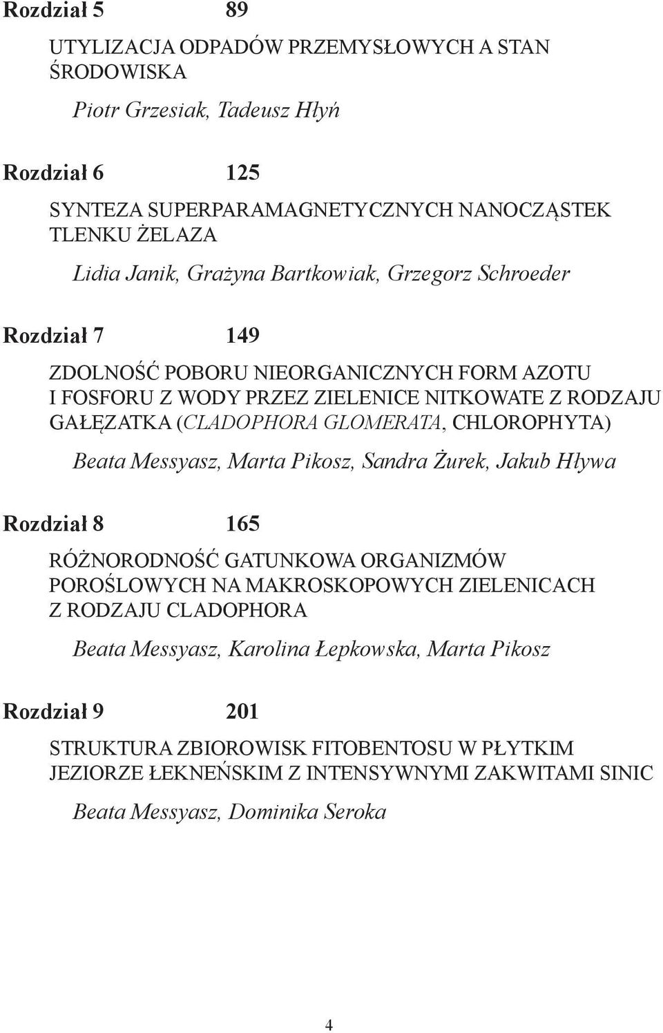 CHLOROPHYTA) Beata Messyasz, Marta Pikosz, Sandra Żurek, Jakub Hływa Rozdział 8 165 RÓŻNORODNOŚĆ GATUNKOWA ORGANIZMÓW POROŚLOWYCH NA MAKROSKOPOWYCH ZIELENICACH Z RODZAJU CLADOPHORA